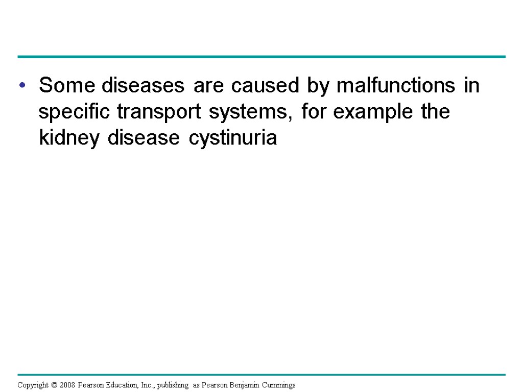 Some diseases are caused by malfunctions in specific transport systems, for example the kidney